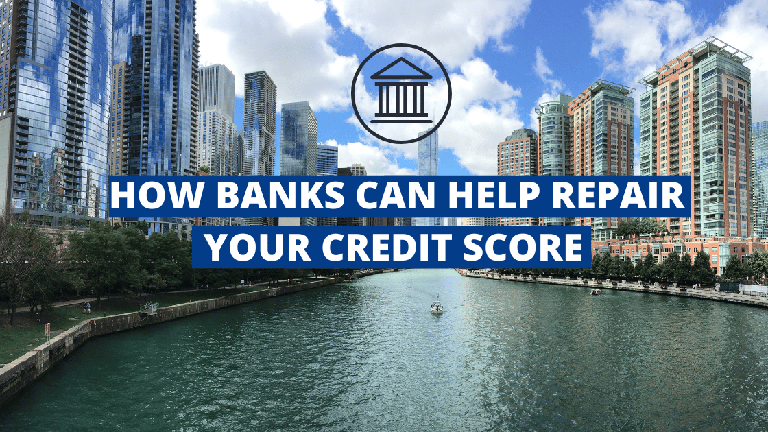 How Banks Can Help Repair Your Credit Score